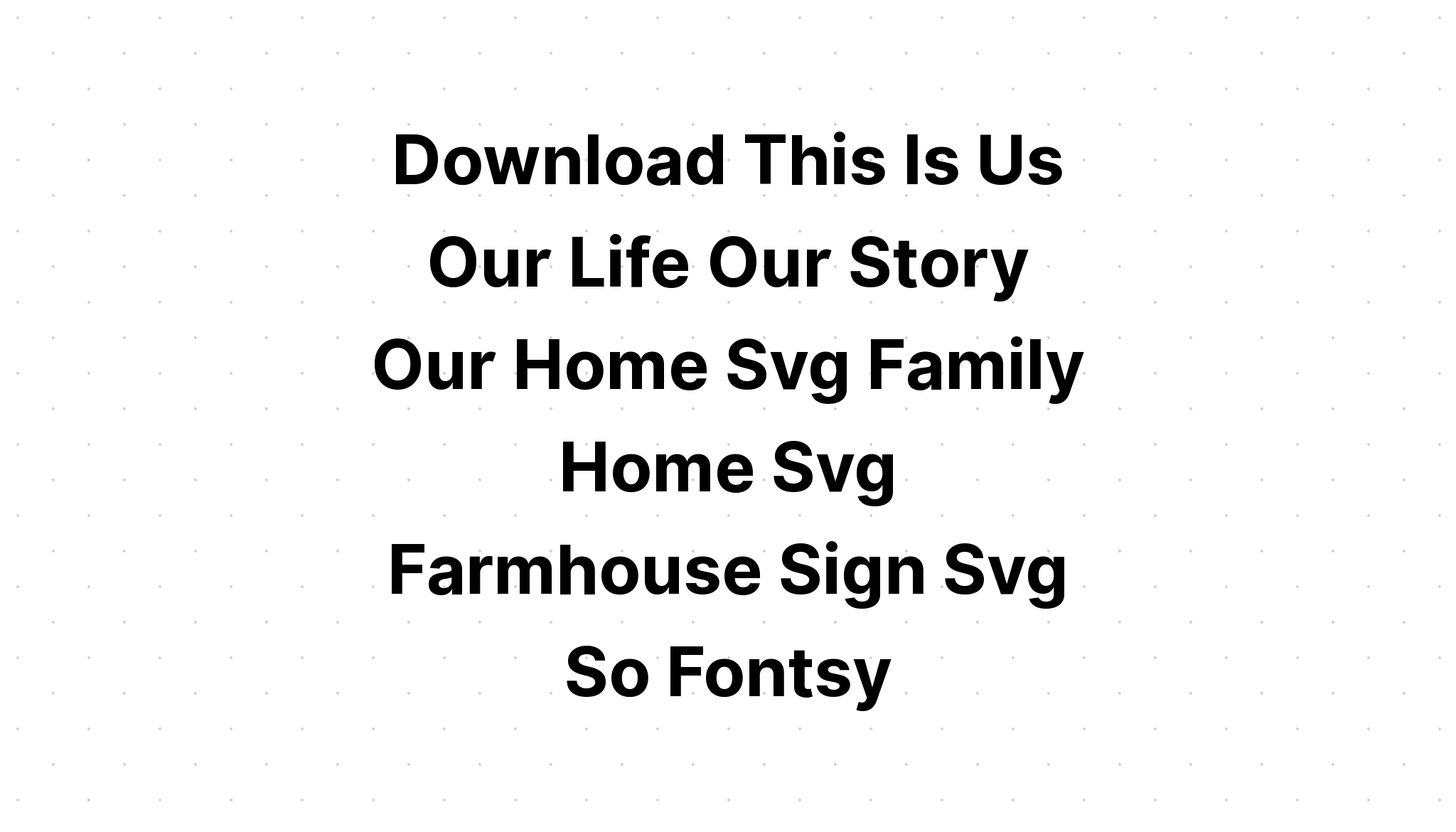 Download Family This Is Us Our Life Our SVG File